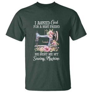 Funny Sewing Lover T Shirt I Asked God For A Best Friend He Sent Me My Sewing Machine TS11 Dark Forest Green Print Your Wear