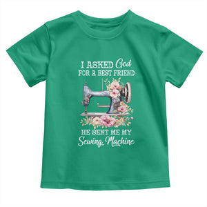 Funny Sewing Lover Toddler T Shirt I Asked God For A Best Friend He Sent Me My Sewing Machine TS11 Irish Green Print Your Wear