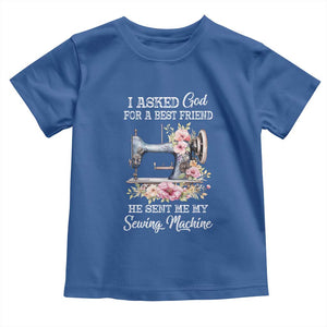Funny Sewing Lover Toddler T Shirt I Asked God For A Best Friend He Sent Me My Sewing Machine TS11 Royal Blue Print Your Wear
