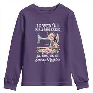 Funny Sewing Lover Youth Sweatshirt I Asked God For A Best Friend He Sent Me My Sewing Machine TS11 Purple Print Your Wear
