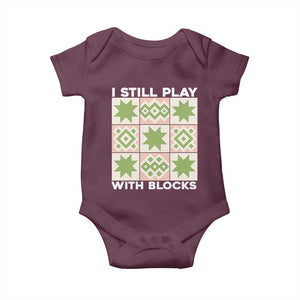Funny Quilting Sewing Lover Baby Onesie I Still Play With Blocks Quilter TS11 Maroon Print Your Wear