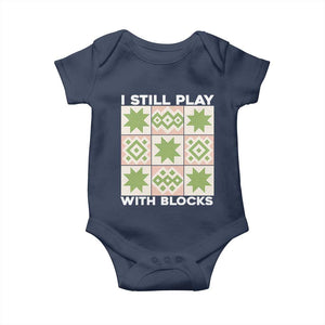 Funny Quilting Sewing Lover Baby Onesie I Still Play With Blocks Quilter TS11 Navy Print Your Wear