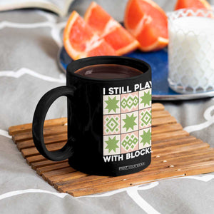 Funny Quilting Sewing Lover Coffee Mug I Still Play With Blocks Quilter TS11 Print Your Wear