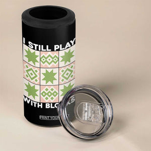 Funny Quilting Sewing Lover 4 in 1 Can Cooler Tumbler I Still Play With Blocks Quilter TS11 Print Your Wear