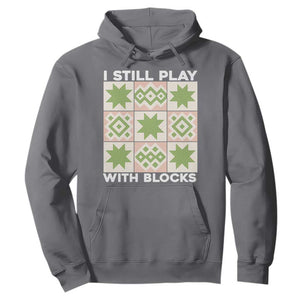 Funny Quilting Sewing Lover Hoodie I Still Play With Blocks Quilter TS11 Charcoal Print Your Wear