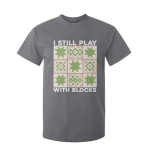 Funny Quilting Sewing Lover T Shirt For Kid I Still Play With Blocks Quilter TS11 Charcoal Print Your Wear
