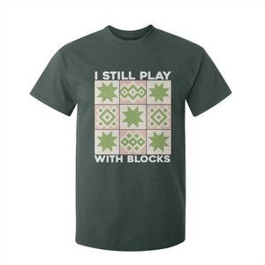 Funny Quilting Sewing Lover T Shirt For Kid I Still Play With Blocks Quilter TS11 Dark Forest Green Print Your Wear
