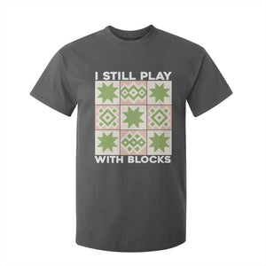 Funny Quilting Sewing Lover T Shirt For Kid I Still Play With Blocks Quilter TS11 Dark Heather Print Your Wear