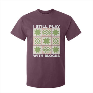 Funny Quilting Sewing Lover T Shirt For Kid I Still Play With Blocks Quilter TS11 Maroon Print Your Wear