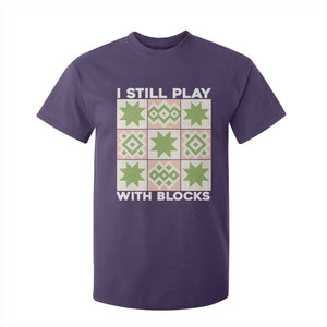 Funny Quilting Sewing Lover T Shirt For Kid I Still Play With Blocks Quilter TS11 Purple Print Your Wear