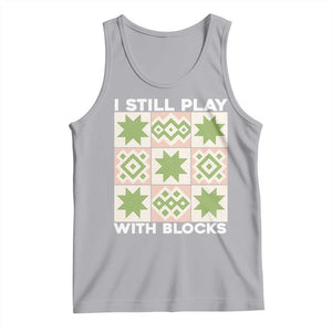 Funny Quilting Sewing Lover Tank Top I Still Play With Blocks Quilter TS11 Athletic Heather Print Your Wear