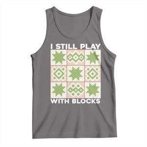 Funny Quilting Sewing Lover Tank Top I Still Play With Blocks Quilter TS11 Deep Heather Print Your Wear