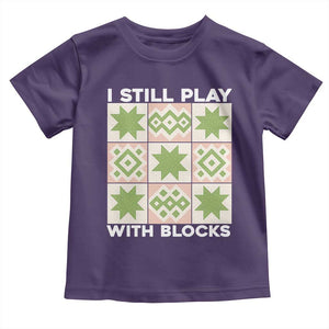 Funny Quilting Sewing Lover Toddler T Shirt I Still Play With Blocks Quilter TS11 Purple Print Your Wear
