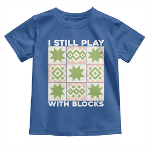 Funny Quilting Sewing Lover Toddler T Shirt I Still Play With Blocks Quilter TS11 Royal Blue Print Your Wear