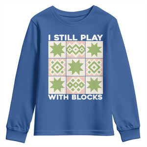 Funny Quilting Sewing Lover Youth Sweatshirt I Still Play With Blocks Quilter TS11 Royal Blue Print Your Wear