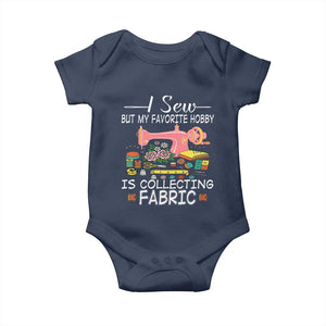 Funny Sewing Lover Baby Onesie I Sew But My Favorite Hobby Is Collecting Fabric TS11 Navy Print Your Wear