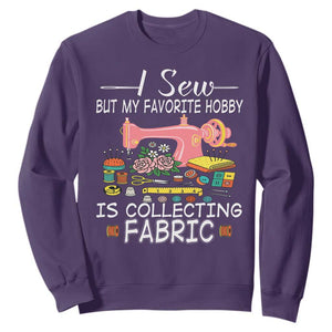 Funny Sewing Lover Sweatshirt I Sew But My Favorite Hobby Is Collecting Fabric TS11 Purple Print Your Wear