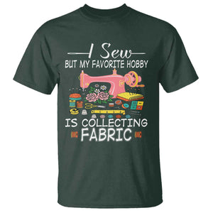Funny Sewing Lover T Shirt I Sew But My Favorite Hobby Is Collecting Fabric TS11 Dark Forest Green Print Your Wear
