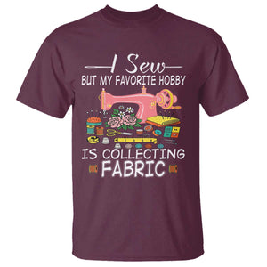 Funny Sewing Lover T Shirt I Sew But My Favorite Hobby Is Collecting Fabric TS11 Maroon Print Your Wear