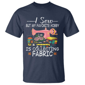 Funny Sewing Lover T Shirt I Sew But My Favorite Hobby Is Collecting Fabric TS11 Navy Print Your Wear
