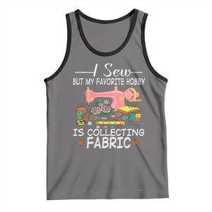 Funny Sewing Lover Tank Top I Sew But My Favorite Hobby Is Collecting Fabric TS11 Deep Heather Black Print Your Wear