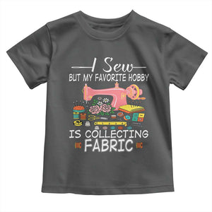 Funny Sewing Lover Toddler T Shirt I Sew But My Favorite Hobby Is Collecting Fabric TS11 Dark Heather Print Your Wear