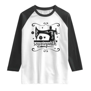 Sewing Lover Raglan Shirt Sewciopath Quilter Seamstress TS11 White Black Print Your Wear