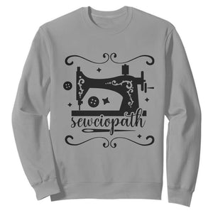 Sewing Lover Sweatshirt Sewciopath Quilter Seamstress TS11 Sport Gray Print Your Wear