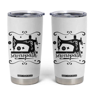 Sewing Lover Tumbler Cup Sewciopath Quilter Seamstress TS11 White Print Your Wear