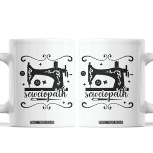 Sewing Lover Coffee Mug Sewciopath Quilter Seamstress TS11 White Print Your Wear