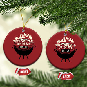 Funny Grilling Christmas Ornament Why You All Up In My Grill BBQ Barbecue Smoking TS11 Circle Red Print Your Wear