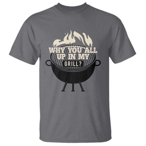 Funny Grilling T Shirt Why You All Up In My Grill BBQ Barbecue Smoking TS11 Charcoal Print Your Wear