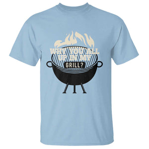 Funny Grilling T Shirt Why You All Up In My Grill BBQ Barbecue Smoking TS11 Light Blue Print Your Wear
