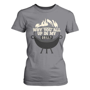 Funny Grilling T Shirt For Women Why You All Up In My Grill BBQ Barbecue Smoking TS11 Charcoal Print Your Wear