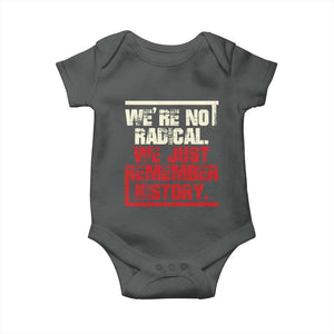 We Are Not Radical We Just Remember History Baby Onesie TS11 Dark Heather Print Your Wear