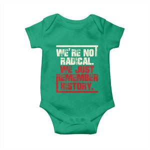 We Are Not Radical We Just Remember History Baby Onesie TS11 Irish Green Print Your Wear