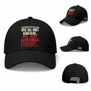 We Are Not Radical We Just Remember History Baseball Cap TS11 Baseball Cap Universal Fit Black Print Your Wear
