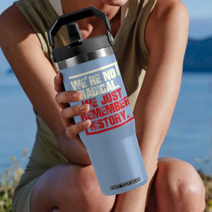 We Are Not Radical We Just Remember History Flip Straw Tumbler TS11 One Size: 30 oz Light Blue Print Your Wear