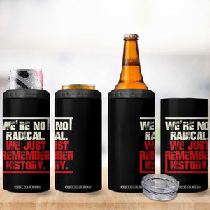 We Are Not Radical We Just Remember History 4 in 1 Can Cooler Tumbler TS11 Print Your Wear