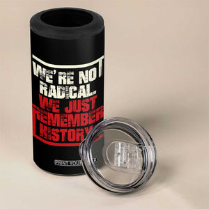 We Are Not Radical We Just Remember History 4 in 1 Can Cooler Tumbler TS11 Print Your Wear