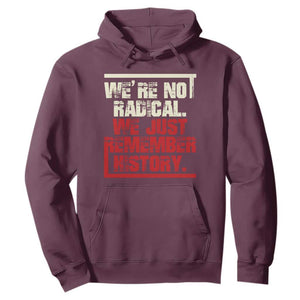 We Are Not Radical We Just Remember History Hoodie TS11 Maroon Print Your Wear