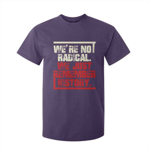 We Are Not Radical We Just Remember History T Shirt For Kid TS11 Purple Print Your Wear