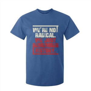 We Are Not Radical We Just Remember History T Shirt For Kid TS11 Royal Blue Print Your Wear