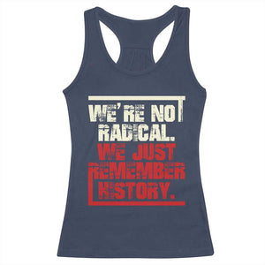 We Are Not Radical We Just Remember History Racerback Tank Top TS11 Navy Print Your Wear
