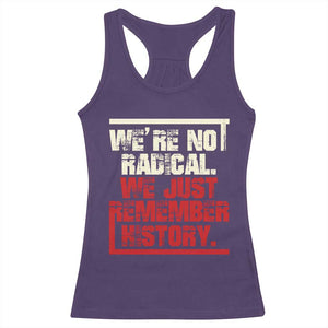 We Are Not Radical We Just Remember History Racerback Tank Top TS11 Purple Print Your Wear
