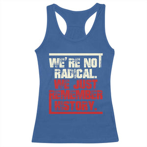 We Are Not Radical We Just Remember History Racerback Tank Top TS11 Royal Blue Print Your Wear