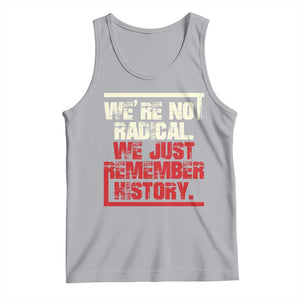We Are Not Radical We Just Remember History Tank Top TS11 Athletic Heather Print Your Wear