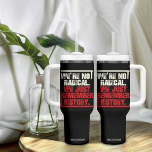We Are Not Radical We Just Remember History Tumbler With Handle TS11 Print Your Wear