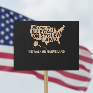 No One Is Illegal On Stolen Land Protest Sign We Walk On Native Land Vintage American Map TS11 Horizontal 18" × 24" Black Print Your Wear