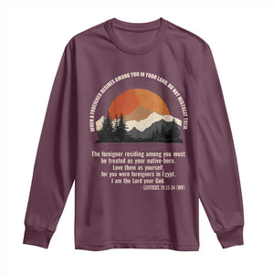 When A Foreigner Resides Among You In Your Land Do Not Mistreat Them Long Sleeve Shirt Leviticus Bible Verse TS11 Maroon Print Your Wear
